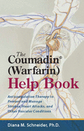 The Coumadin(r) (Warfarin) Help Book: Anticoagulation Therapy to Prevent and Manage Strokes, Heart Attacks, and Other Vascular Conditions