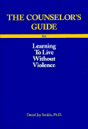 The Counselor's Guide to Learning to Live Without Violence - Sonkin, Daniel Jay, Ph.D.