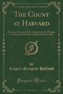 The Count at Harvard: Being an Account of the Adventures of a Young Gentleman of Fashion at Harvard University (Classic Reprint)