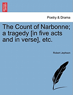 The Count of Narbonne; A Tragedy [In Five Acts and in Verse], Etc.