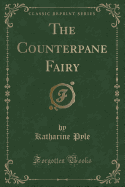 The Counterpane Fairy (Classic Reprint)