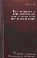 The Counterpoint of Hope, Obsession, and Desire for Death in Five Plays by Samuel Beckett