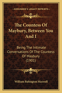 The Countess of Maybury, Between You and I: Being the Intimate Conversations of the Countess of Maybury (1901)