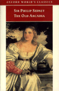 The Countess of Pembroke's Arcadia: The Old Arcadia - Sidney, Philip, Sir, and Duncan-Jones, Katherine (Editor)