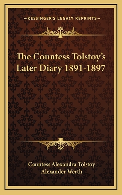 The Countess Tolstoy's Later Diary 1891-1897 - Tolstoy, Alexandra, Countess, and Werth, Alexander (Translated by)