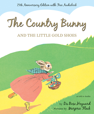 The Country Bunny and the Little Gold Shoes 75th Anniversary Edition: An Easter and Springtime Book for Kids - Heyward, Dubose