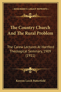 The Country Church and the Rural Problem: The Carew Lectures at Hartford Theological Seminary, 1909