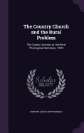 The Country Church and the Rural Problem: The Carew Lectures at Hartford Theological Seminary, 1909