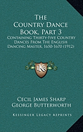 The Country Dance Book, Part 3: Containing Thirty-Five Country Dances From The English Dancing Master, 1650-1670 (1912)