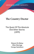 The Country Doctor: The Quest Of The Absolute And Other Stories (1899)