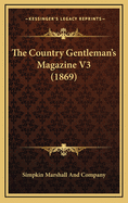 The Country Gentleman's Magazine V3 (1869)