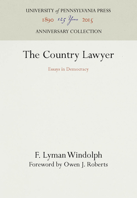 The Country Lawyer: Essays in Democracy - Windolph, F. Lyman, and Roberts, Owen J. (Contributions by)