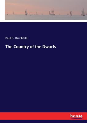 The Country of the Dwarfs - Du Chaillu, Paul B