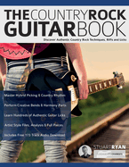 The Country Rock Guitar Book: Discover Authentic Country Rock Techniques, Riffs and Licks