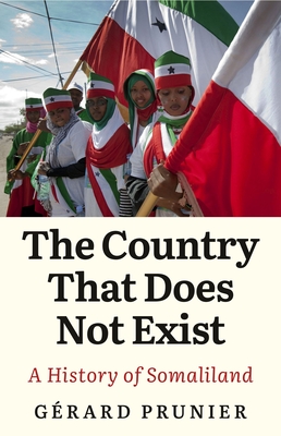 The Country That Does Not Exist: A History of Somaliland - Prunier, Gerard