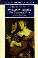 The Country Wife and Other Plays: Love in a Wood; The Gentleman Dancing-Master; The Country Wife; The Plain Dealer - Wycherley, William, and Dixon, Peter (Editor)