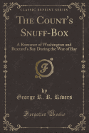 The Count's Snuff-Box: A Romance of Washington and Buzzard's Bay During the War of Bay (Classic Reprint)