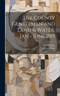 The County Gentleman and Land & Water. Jan - June 1915