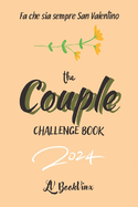 THE COUPLE CHALLENGE BOOK 2024 (Italiano): 80 sfide d'amore, un viaggio romantico attraverso attivit? coinvolgenti per rafforzare il tuo legame e creare ricordi indimenticabili.