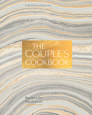 The Couple's Cookbook: Recipes for Newlyweds - Stipovich, Cole, and Stipovich, Kiera