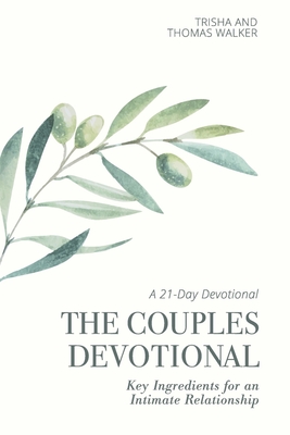 The Couples Devotional: Key Ingredients for an Intimate Relationship - Walker, Trisha, and Walker, Thomas