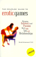 The Couples' Guide to Erotic Games: Bringing Intimacy and Passion Back into Sex and Relationships