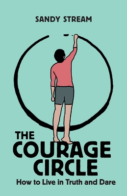 The Courage Circle: How to Live in Truth and Dare - Stream, Sandy