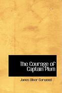 The Courage of Captain Plum - Curwood, James Oliver