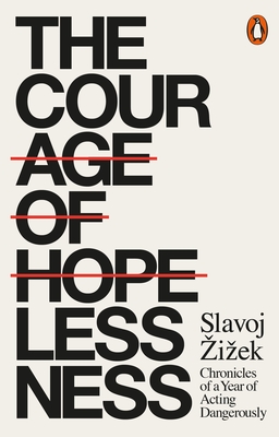 The Courage of Hopelessness: Chronicles of a Year of Acting Dangerously - Zizek, Slavoj