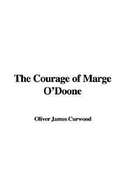 The Courage of Marge O'Doone - Curwood, Oliver James
