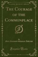 The Courage of the Commonplace (Classic Reprint)