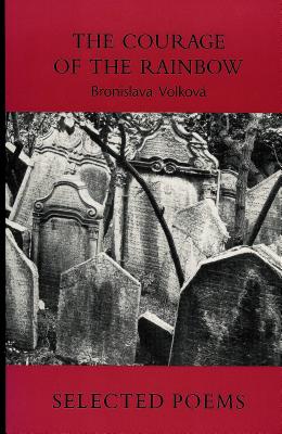The Courage of the Rainbow: Selected Poems - Volkova, Bronislava, and Barnstone, Willis (Translated by)