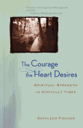 The Courage the Heart Desires: Spiritual Strength in Difficult Times