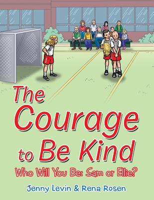 The Courage to Be Kind - Levin, Jenny, and Rosen, Rena
