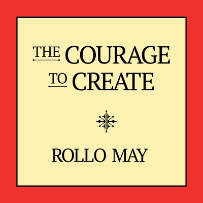 The Courage to Create - May, Rollo, and Pratt, Sean (Read by), and James, Lloyd (Read by)