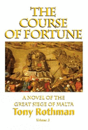 The Course of Fortune: A Novel of the Great Siege of Malta