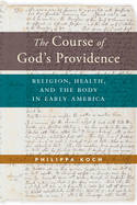 The Course of God's Providence: Religion, Health, and the Body in Early America