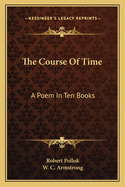 The Course of Time: A Poem in Ten Books