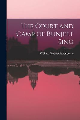 The Court and Camp of Runjeet Sing - Osborne, William Godolphin