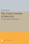 The Court Comedies of John Lyly: A Study in Allegorical Dramaturgy