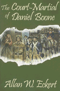 The Court-Martial of Daniel Boone - Eckert, Allan W