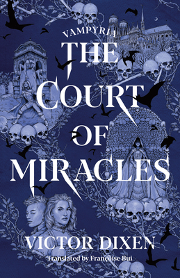 The Court of Miracles - Dixen, Victor, and Bui, Franoise (Translated by)