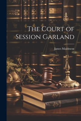 The Court of Session Garland - Maidment, James