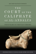 The Court of the Caliphate of Al-Andalus: Four Years in Umayyad C?rdoba