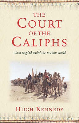 The Court of the Caliphs - Kennedy, Hugh