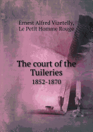 The Court of the Tuileries 1852-1870