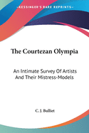 The Courtezan Olympia: An Intimate Survey Of Artists And Their Mistress-Models