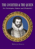 The Courtier and the Queen: Sir Christopher Hatton and Elizabeth I