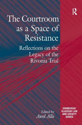 The Courtroom as a Space of Resistance: Reflections on the Legacy of the Rivonia Trial - Allo, Awol