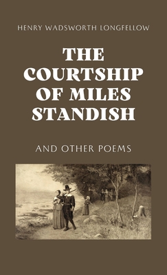 The Courtship of Miles Standish - Longfellow, Henry Wadsworth